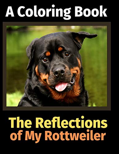 The Reflections of My Rottweiler: A Coloring Book
