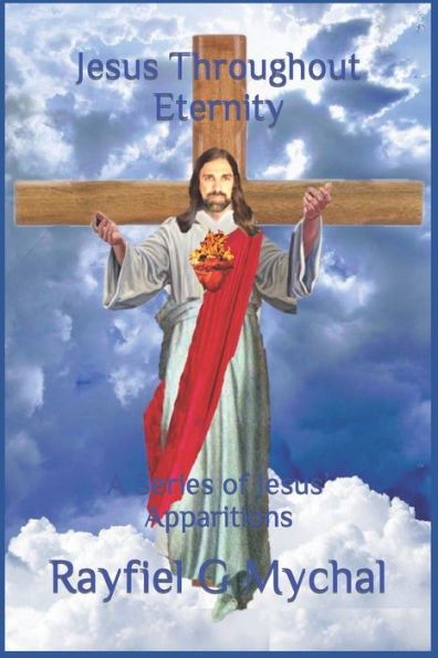 Jesus Throughout Eternity: A Series of Jesus? Apparitions (Angels Throughout)