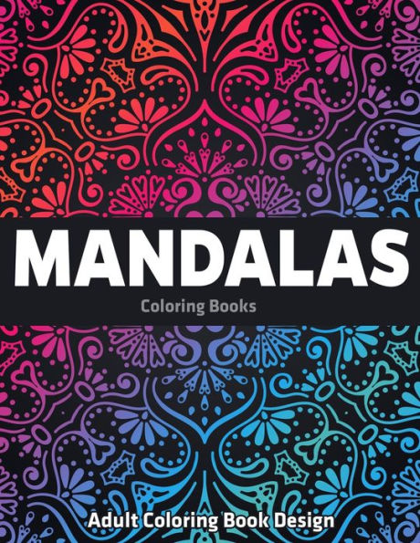 Adult Coloring Book Design : Mandalas Coloring Books: Stress Relieving Mandala Designs - 9781709806834
