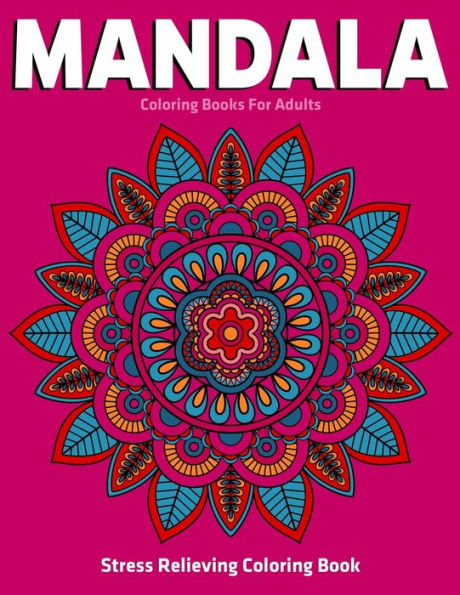 Stress Relieving Coloring Book : Mandala Coloring Books For Adults: Relaxation Mandala Designs - 9781709807015