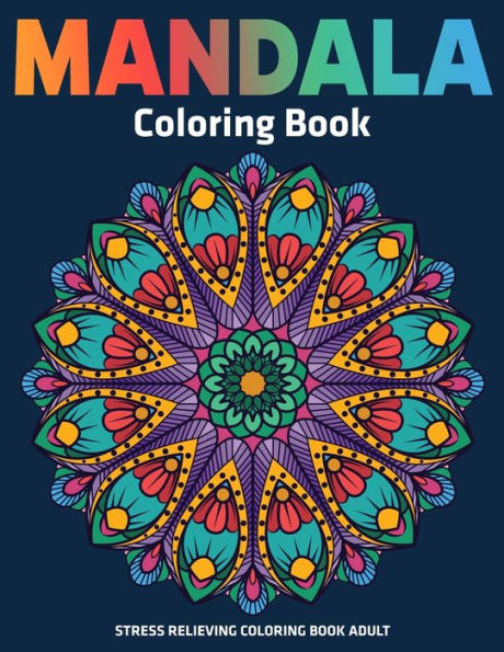 Stress Relieving Coloring Book Adult : Mandala Coloring Book : Relaxation Mandala Designs - 9781709808197
