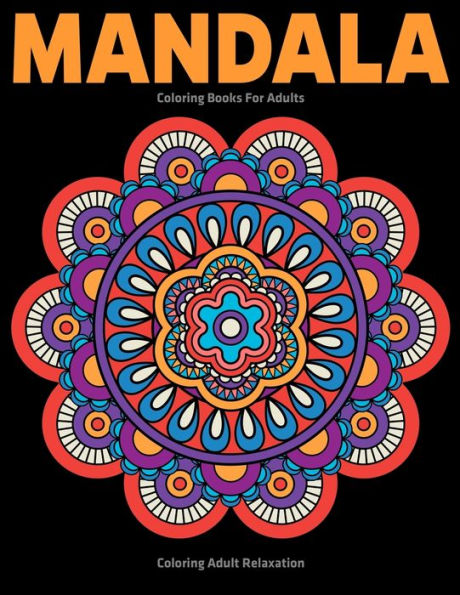Coloring Adult Relaxation : Mandala Coloring Books For Adults: Stress Relieving Mandala Designs - 9781709808968