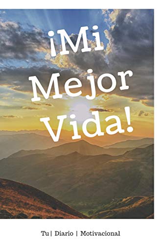 ?íMi Mejor Vida!: Un libro motivador para escribir tus sue??os y metas (Spanish Edition)