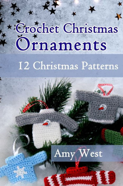 Crochet Christmas Ornaments: 12 Christmas Patterns