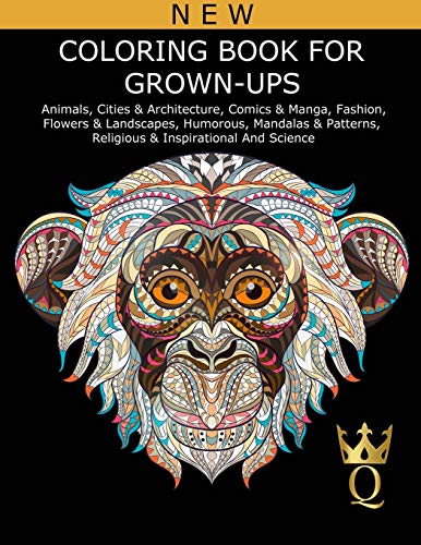 Coloring Book for Grown-Ups: Animals, Cities & Architecture, Comics & Manga, Fashion, Flowers & Landscapes, Humorous, Mandalas & Patterns, Religious, Inspirational and Science