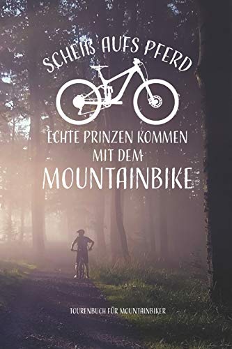 Scheiß aufs Pferd...mit dem Mountainbike Tourenbuch für Mountainbiker: Tourenbuch zum Ausfüllen als Geschenk für Mountainbiker Radfahrer, Fahrrad Fans ... Softcover mit 110 Seiten (German Edition)