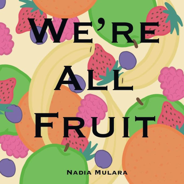 We'Re All Fruit