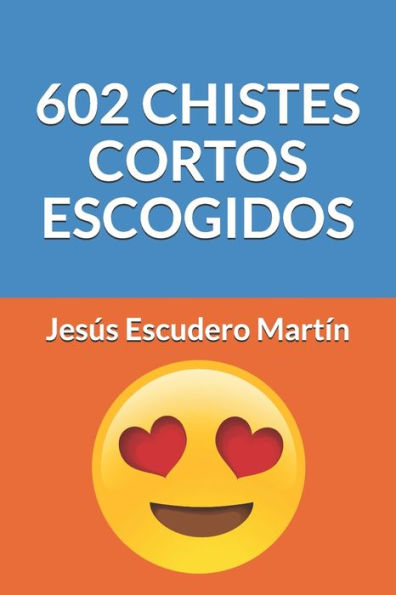 602 CHISTES CORTOS ESCOGIDOS (CHISTES CORTOS ESCOGIDOS (Kindle y Tapa blanda)) (Spanish Edition)