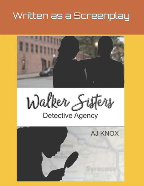 Walker Sisters Detective Agency: Episode 1 - Pilot - Written In A Screenplay Format