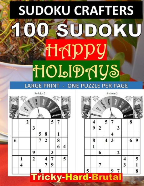 100 SUDOKU Happy Holidays Tricky - Hard - Brutal: LARGE PRINT - ONE PUZZLE PER PAGE