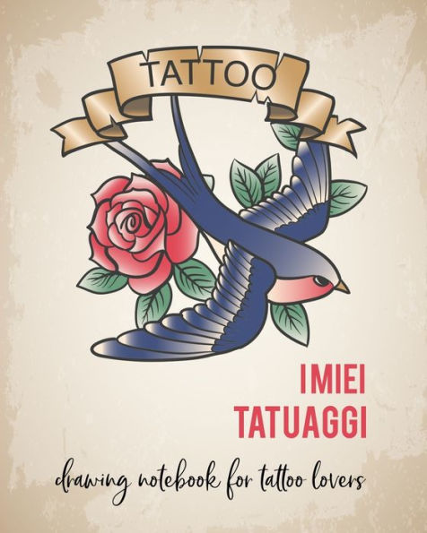 I miei Tatuaggi: Quaderno per progettare il tuo prossimo tatuaggio! Con spazi per disegno, palette, posizionamento e dettagli. Regalo perfetto per tatuatori ed amanti del tatuaggio. (Italian Edition)