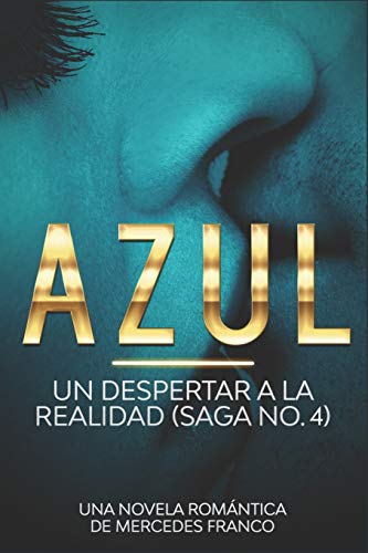 Azul. Un Despertar a La Realidad Saga No. 4: Una Novela Rom??ntica de Mercedes Franco (Spanish Edition)