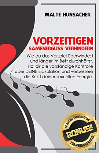 Vorzeitigen Samenerguss verhindern: Wie du das Vorspiel ??berwindest und l?±nger im Bett durchh?±ltst. Hol dir die vollst?±ndige Kontrolle ??ber DEINE ... f??r mehr Ausdauer) (German Edition)