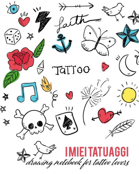 I miei Tatuaggi: Quaderno per progettare il tuo prossimo tatuaggio! Con spazi per disegno, palette, posizionamento e dettagli. Regalo perfetto per tatuatori ed amanti del tatuaggio. (Italian Edition) - 9781710034547