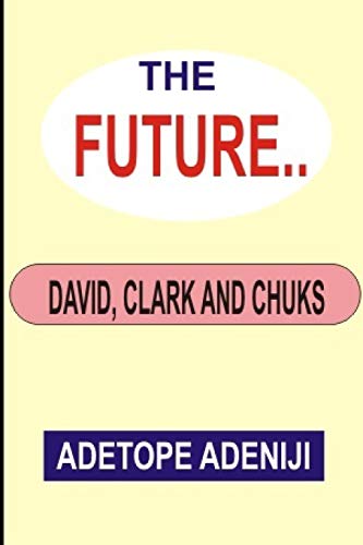 The Future: David, Clark and Chuks