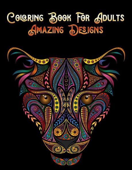 Coloring Book For Adults Amazing Designs: Awesome 100+ Coloring Animals, Birds, Mandalas, Butterflies, Flowers, Paisley Patterns, Garden Designs, and Amazing Swirls for Adults Relaxation