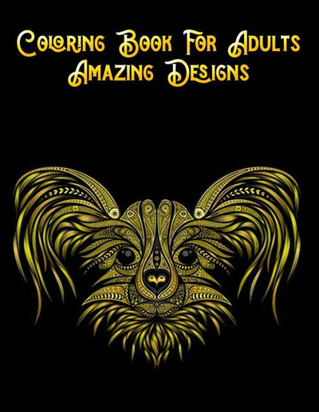 Coloring Book For Adults Amazing Designs: Awesome 100+ Coloring Animals, Birds, Mandalas, Butterflies, Flowers, Paisley Patterns, Garden Designs, and Amazing Swirls for Adults Relaxation - 9781710049916