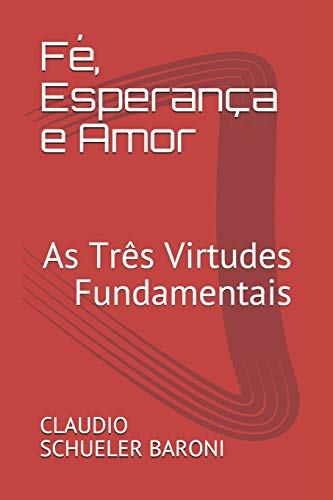 F??, Esperan??a e Amor: As Tr??s Virtudes Fundamentais (Portuguese Edition)
