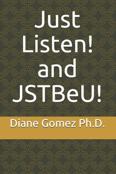 Just Listen! and JSTBeU!