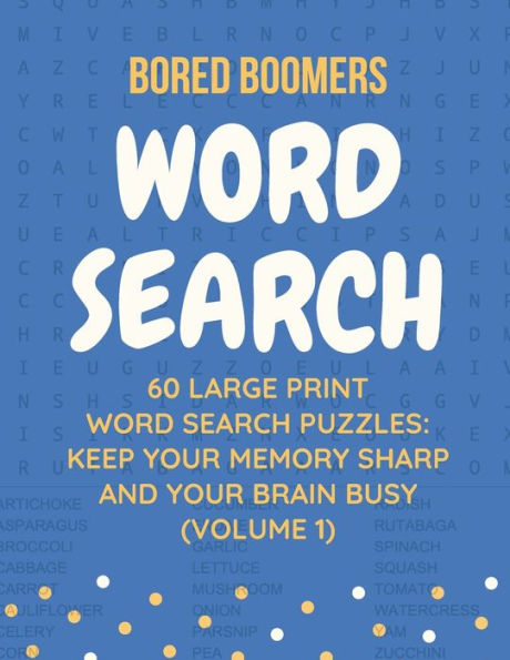 Bored Boomers 60 Large Print Word Search Puzzles: Keep Your Memory Sharp and Your Brain Busy (Volume 1) (Word Search Volume)