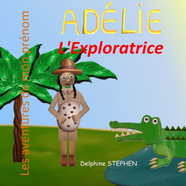 Adélie l'Exploratrice: Les aventures de mon prénom (French Edition)