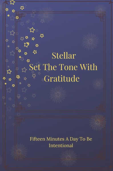 Stellar Set The Tone With Gratitude : One Minute A Day To Be Intentional