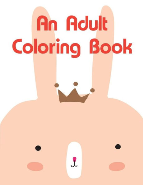 An Adult Coloring Book: Coloring Pages ,Relax Design from Artists for Children and Adults (adventure colouring book)