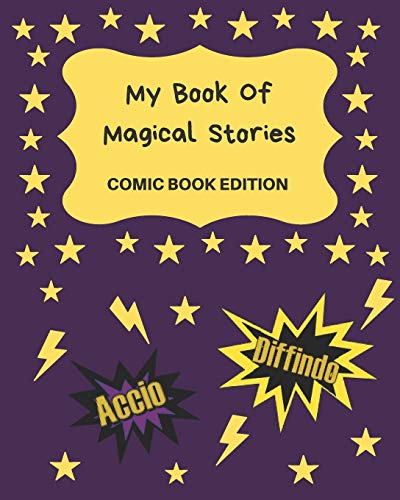 My Book Of Magical Stories Comic Book Edition: Write Your Own Story Book, Create Your Own Book, Make A Book, Space To Write And Draw (My Book Of Stories)