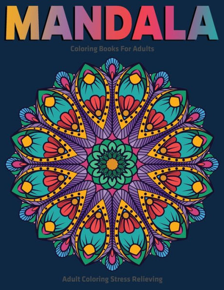 Adult Coloring Stress Relieving : Mandala Coloring Books For Adults: Relaxation Mandala Designs - 9781710100747