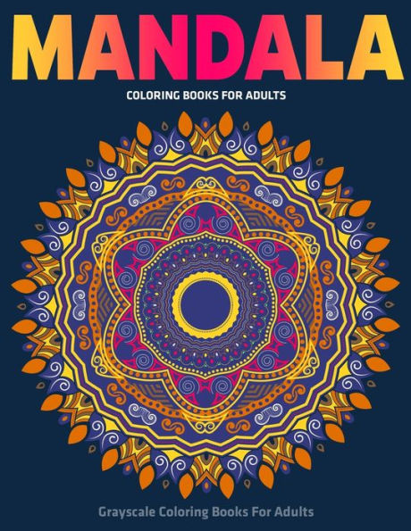 Grayscale Coloring Books For Adults : Mandala Coloring Books For Adults: Stress Relieving Mandala Designs - 9781710101263