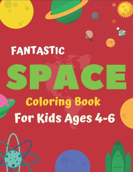 FANTASTIC SPACE COLORING BOOK FOR KIDS AGES 4-6: Explore, Fun with Learn and Grow, Fantastic Outer Space Coloring with Planets, Astronauts, Space ... Books) Perfect Gift for Boys or Girls