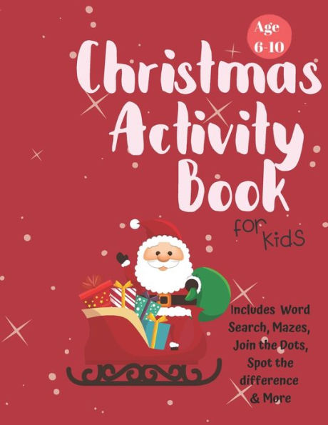 Christmas Activity Book for Kids: Ages 6-10: A Creative Holiday Coloring, Drawing, Word Search, Maze, Games, and Puzzle Art Activities Book for Boys and Girls Ages 6, 7, 8, 9, and 10 Years Old - 9781710204742