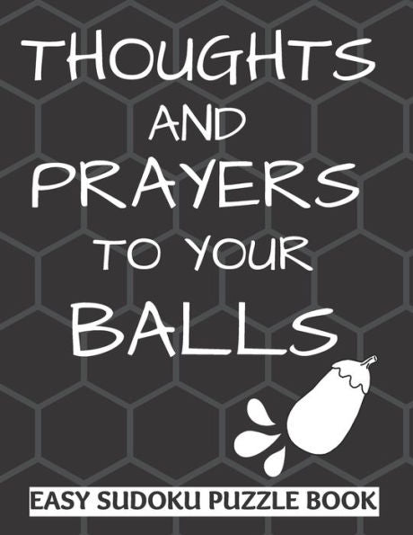 Thoughts And Prayers To Your Balls : Easy Sudoku Puzzle Book Large Print - Perfect Get Well Soon Vasectomy Surgery Recovery Gift For Men - Funny Get Well Gift For Adults