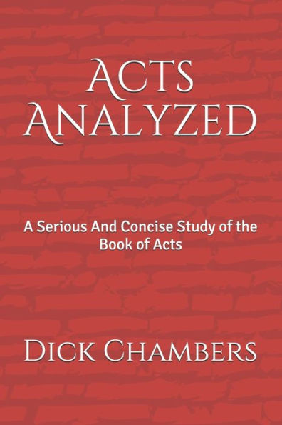 Acts Analyzed: A Serious And Concise Study of the Book of Acts