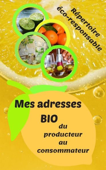 Mes Adresses Bio : R?pertoriez Vos Adresses De Producteurs En Agriculture Biologique, En Vente Directe, Ou Artisans. Ce Livret Apporte Fluidit? Dans Vos Achats En Circuit Court. Je Croque La Vie ? Pleines Dents !