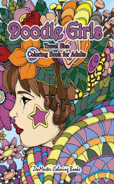 Doodle Girls Travel Size Coloring Book for Adults: 5x8 Adult Coloring Book of Doodle Girls With Fun Designs, Curls, Flowers, Coloring Doodles, and ... and Relaxation (Travel Size Coloring Books)
