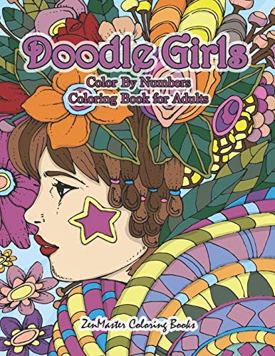 Doodle Girls Color By Numbers Coloring Book for Adults: An Adult Color By Number Book of Doodle Girls With Fun and Funky Designs, Curls, Flowers, ... (Adult Color By Number Coloring Books)