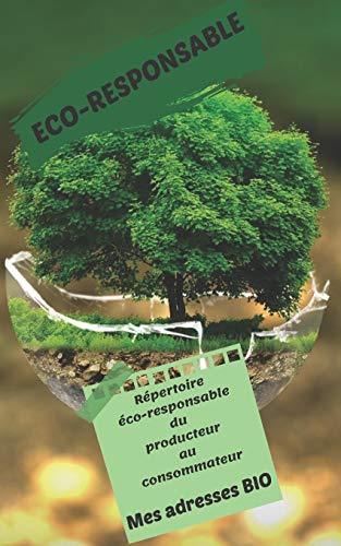 Mes adresses BIO: R??pertoire ??co-responsable du producteur au consommateur 100 pages 12 x 20 cm Fluide et pratique dans le processus de vos achats durables. (French Edition)-9781710270983