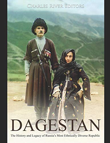 Dagestan: The History and Legacy of Russia’s Most Ethnically Diverse Republic-9781710276640
