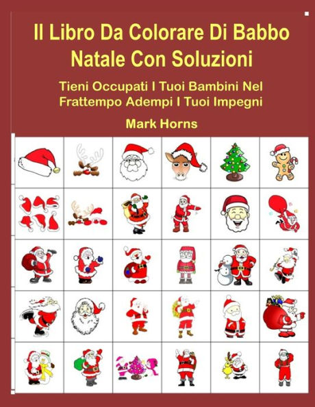 Il Libro Da Colorare Di Babbo Natale Con Soluzioni: Tieni Occupati I Tuoi Bambini Nel Frattempo Adempi I Tuoi Impegni (Italian Edition)