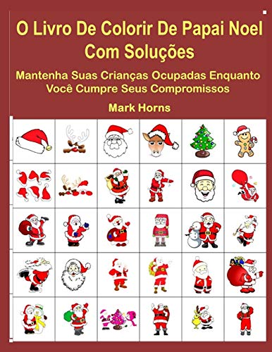O Livro De Colorir De Papai Noel Com Solu????es: Mantenha Suas Crian??as Ocupadas Enquanto Voc?? Cumpre Seus Compromissos (Portuguese Edition)