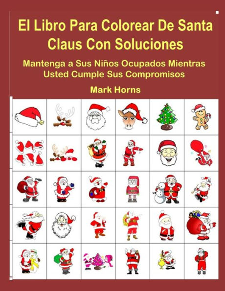 El Libro Para Colorear De Santa Claus Con Soluciones: Mantenga a Sus Ni?os Ocupados Mientras Usted Cumple Sus Compromisos (Spanish Edition)