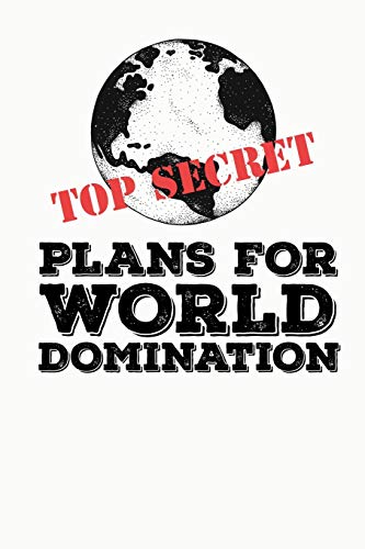 TOP SECRET PLANS FOR WORLD DOMINATION: Funny Meme Gag Gift Perfect for White Elephant Party & Christmas Stocking Stuffer * 6" x 9" Notebook 100 pages
