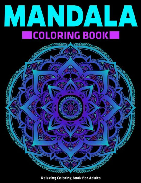 Relaxing Coloring Book For Adults : Mandala Coloring Book: Stress Relieving Mandala Designs