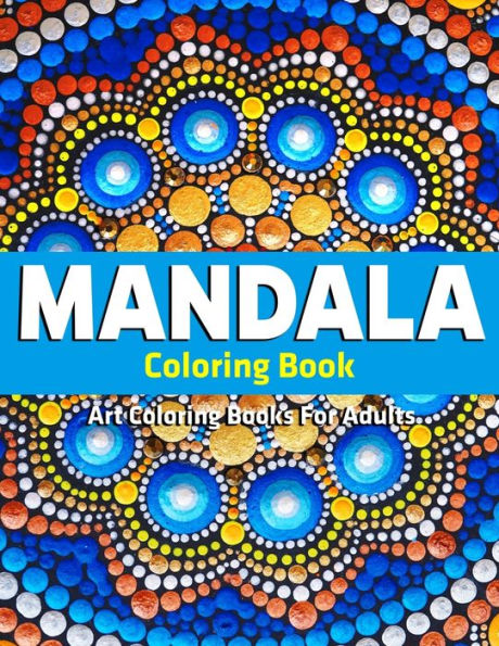 Art Coloring Books For Adults : Mandala Coloring Book: Stress Relieving Mandala Designs - 9781710373110