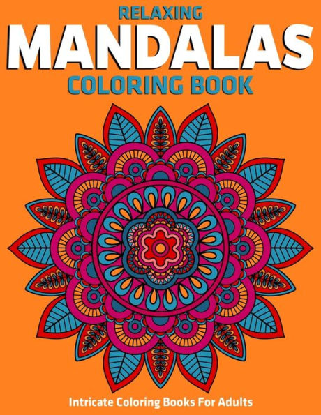 Intricate Coloring Books For Adults : Relaxing Mandalas Coloring Book: Stress Relieving Mandala Designs - 9781710373233
