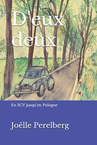 D'eux deux: Roadtrip en 2CV jusqu???en Pologne (French Edition)