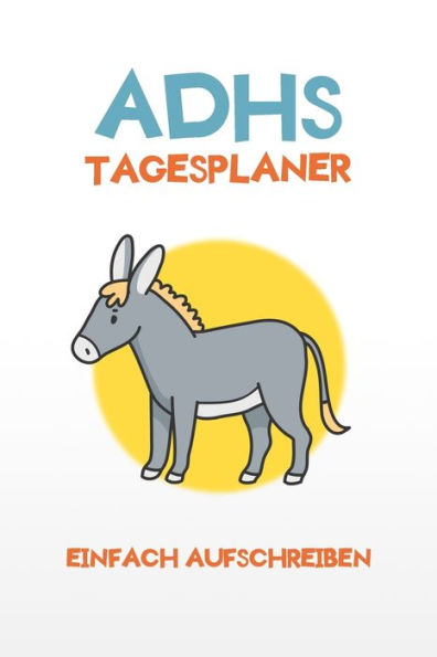 ADHS Tagesplaner - Einfach aufschreiben: Weg mit der Vergesslichkeit indem du dir alles aufschreibst, einfacher Leben mit ADHS / ADS (German Edition)