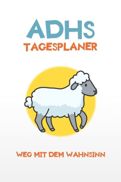ADHS Tagesplaner - Weg mit dem Wahnsinn: Erledige deine Aufgaben in Ruhe indem du alles aufschreibst, einfacher Leben mit ADHS / ADS (German Edition)