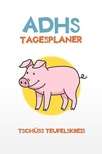 ADHS Tagesplaner - Tsch??ss Teufelskreis: Aufgaben und Pl?±ne aufschreiben und am gleichen Tag erledigen, einfacher Leben mit ADHS / ADS (German Edition)